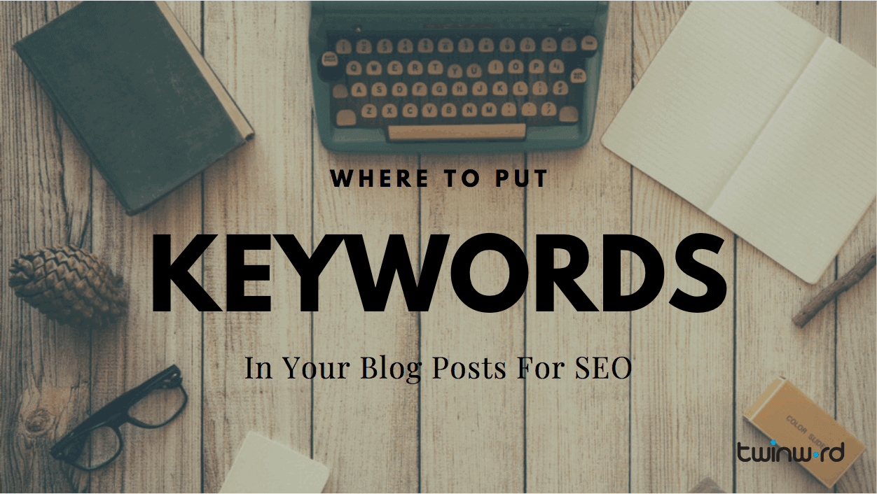 Where To Put Keywords In Your Blog Posts For Seo Twinword 7060