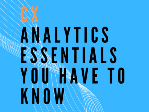 CX Analytics Essentials You Have To Know