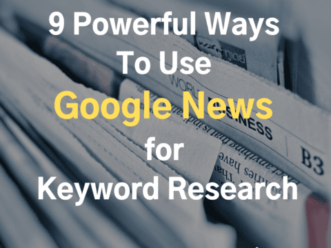 9 Powerful Ways To Use Google News for Keyword Research